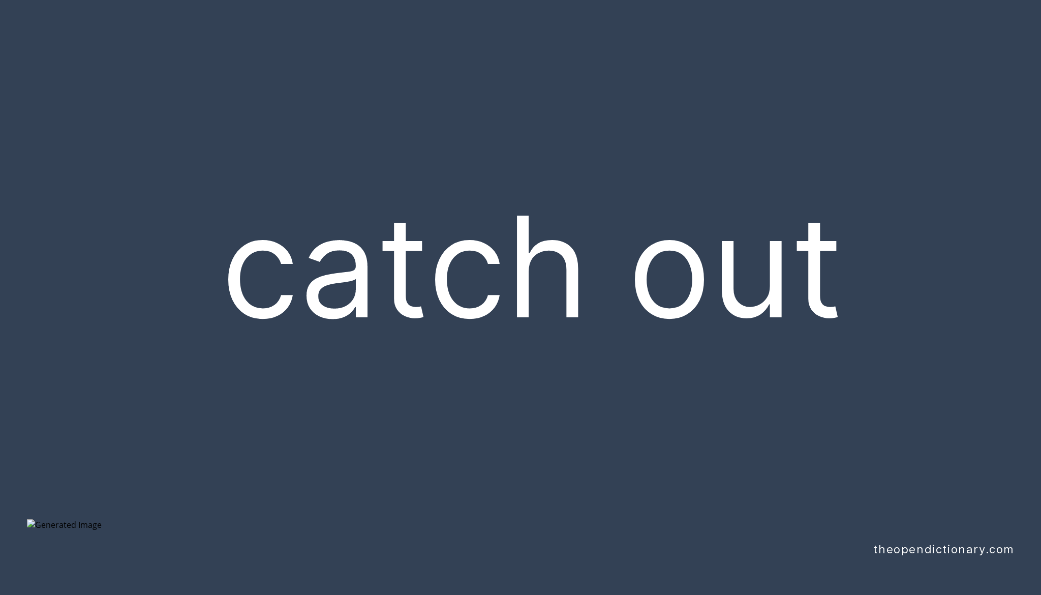 CATCH OUT Phrasal Verb CATCH OUT Definition Meaning And Example